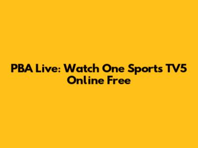 PBA Live: Watch One Sports TV5 Online Free