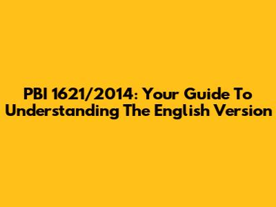 PBI 1621/2014: Your Guide To Understanding The English Version
