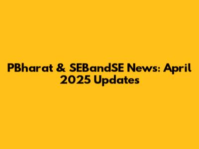 PBharat & SEBandSE News: April 2025 Updates