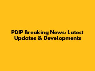 PDIP Breaking News: Latest Updates & Developments