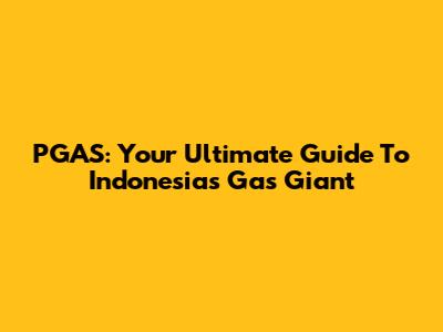 PGAS: Your Ultimate Guide To Indonesia's Gas Giant
