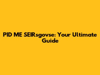 PID ME SEIRsgovse: Your Ultimate Guide
