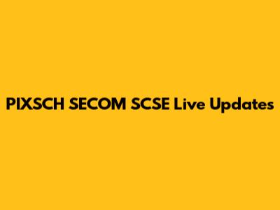 PIXSCH SECOM SCSE Live Updates