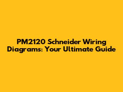PM2120 Schneider Wiring Diagrams: Your Ultimate Guide