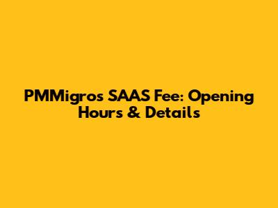 PMMigros SAAS Fee: Opening Hours & Details