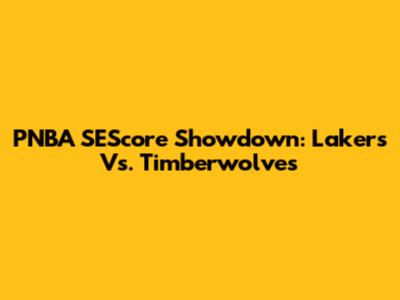 PNBA SEScore Showdown: Lakers Vs. Timberwolves