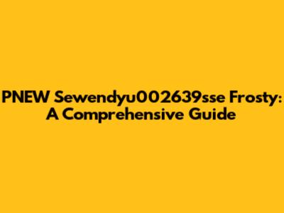 PNEW Sewendyu002639sse Frosty: A Comprehensive Guide