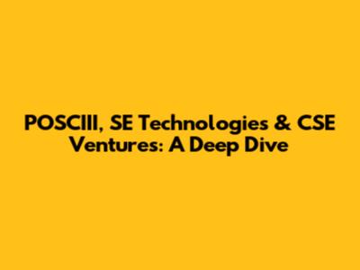 POSCIII, SE Technologies & CSE Ventures: A Deep Dive