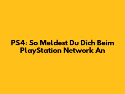 PS4: So Meldest Du Dich Beim PlayStation Network An