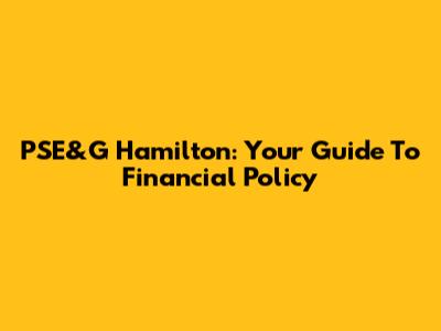 PSE&G Hamilton: Your Guide To Financial Policy