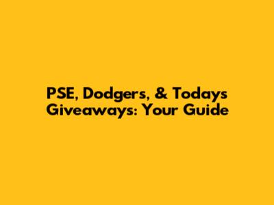 PSE, Dodgers, & Today's Giveaways: Your Guide