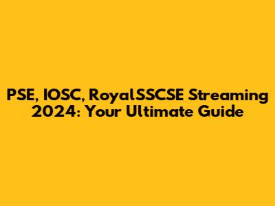 PSE, IOSC, RoyalSSCSE Streaming 2024: Your Ultimate Guide