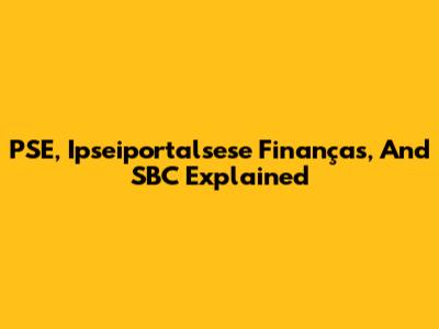PSE, Ipseiportalsese Finanças, And SBC Explained