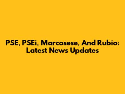 PSE, PSEi, Marcosese, And Rubio: Latest News Updates