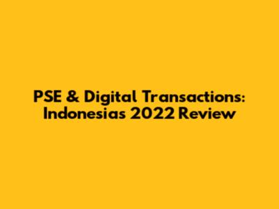 PSE & Digital Transactions: Indonesia's 2022 Review