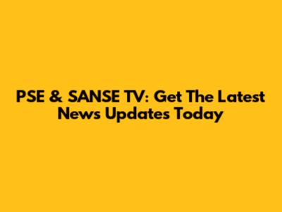 PSE & SANSE TV: Get The Latest News Updates Today