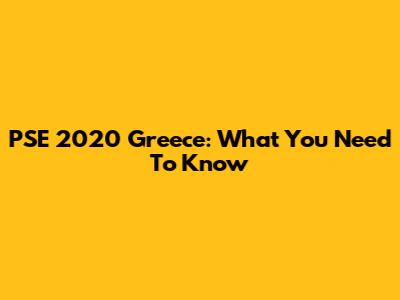 PSE 2020 Greece: What You Need To Know