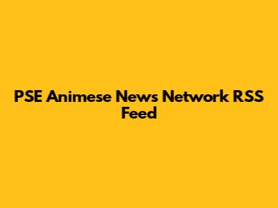 PSE Animese News Network RSS Feed