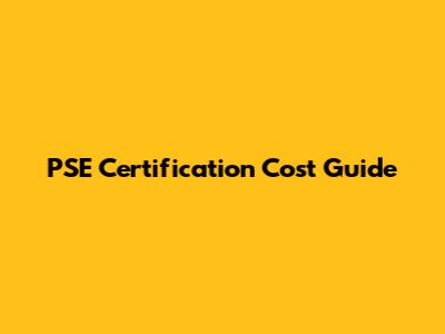 PSE Certification Cost Guide