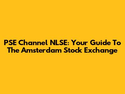 PSE Channel NLSE: Your Guide To The Amsterdam Stock Exchange