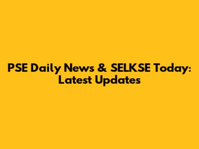 PSE Daily News & SELKSE Today: Latest Updates