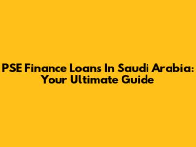 PSE Finance Loans In Saudi Arabia: Your Ultimate Guide