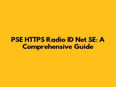 PSE HTTPS Radio ID Net SE: A Comprehensive Guide