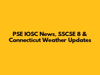 PSE IOSC News, SSCSE 8 & Connecticut Weather Updates