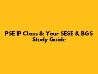 PSE IP Class 8: Your SESE & BGS Study Guide