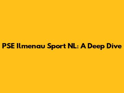 PSE Ilmenau Sport NL: A Deep Dive