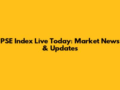 PSE Index Live Today: Market News & Updates