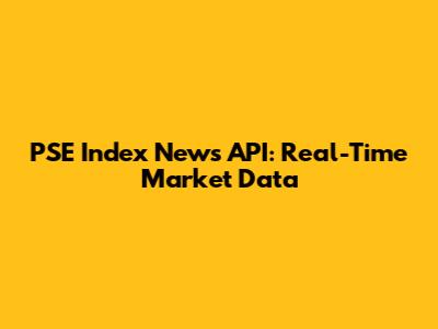 PSE Index News API: Real-Time Market Data