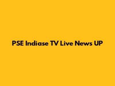 PSE Indiase TV Live News UP
