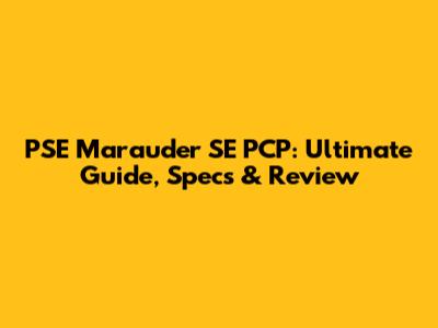 PSE Marauder SE PCP: Ultimate Guide, Specs & Review