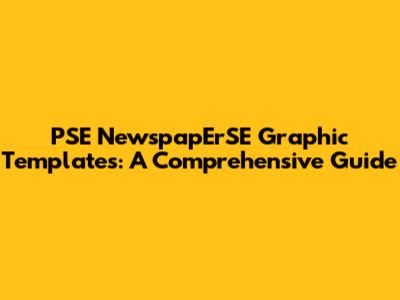 PSE NewspapErSE Graphic Templates: A Comprehensive Guide