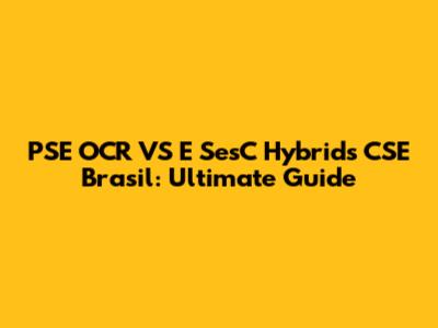 PSE OCR VS E SesC Hybrids CSE Brasil: Ultimate Guide