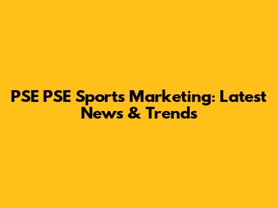 PSE PSE Sports Marketing: Latest News & Trends