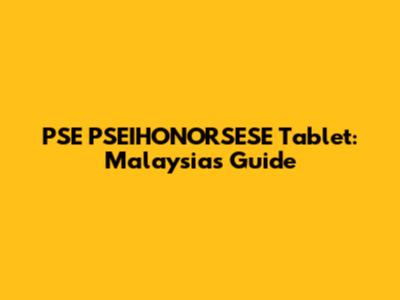 PSE PSEIHONORSESE Tablet: Malaysia's Guide