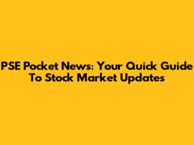 PSE Pocket News: Your Quick Guide To Stock Market Updates