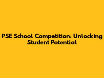 PSE School Competition: Unlocking Student Potential
