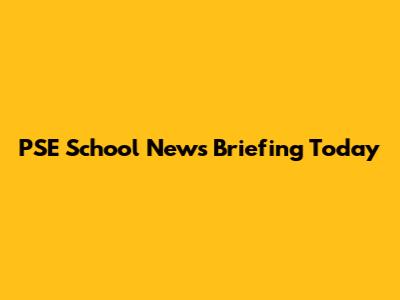 PSE School News Briefing Today