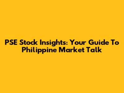 PSE Stock Insights: Your Guide To Philippine Market Talk
