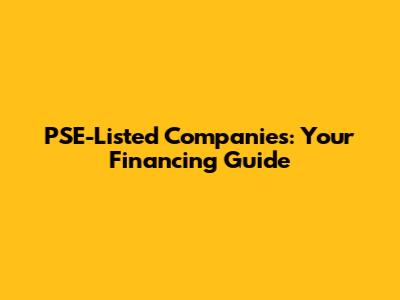 PSE-Listed Companies: Your Financing Guide