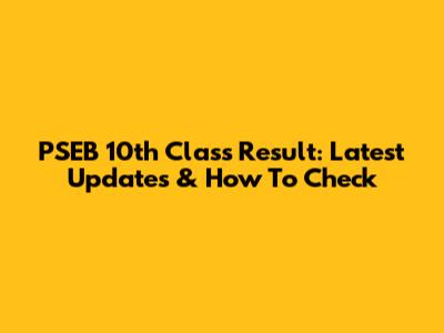 PSEB 10th Class Result: Latest Updates & How To Check