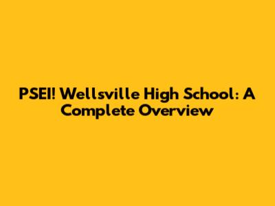 PSEI! Wellsville High School: A Complete Overview