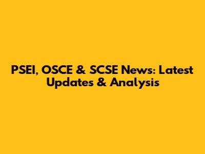 PSEI, OSCE & SCSE News: Latest Updates & Analysis