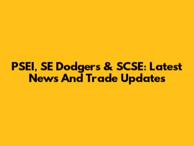 PSEI, SE Dodgers & SCSE: Latest News And Trade Updates