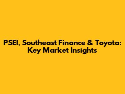 PSEI, Southeast Finance & Toyota: Key Market Insights