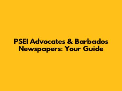 PSEI Advocates & Barbados Newspapers: Your Guide