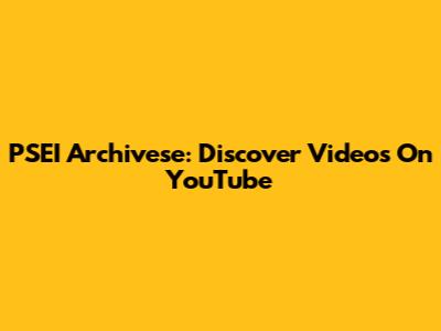 PSEI Archivese: Discover Videos On YouTube